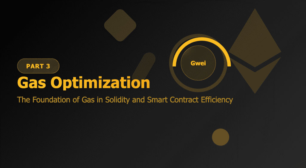 Gas Optimization Part 3: The Foundation of Gas in Solidity and Smart Contract Efficiency